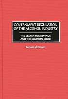 Government regulation of the alcohol industry : the search for revenue and the common good