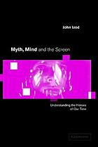 Myth, mind, and the screen : understanding the heroes of our times