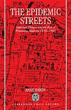 The epidemic streets : infectious disease and the rise of preventive medicine, 1856-1900