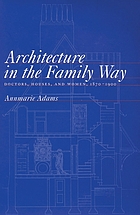 Architecture in the family way : doctors, houses, and women, 1870-1900