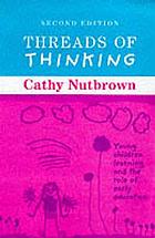 Threads of thinking : young children learning and the role of early education
