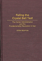 Failing the crystal ball test : the Carter administration and the fundamentalist revolution in Iran