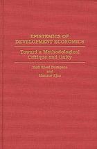 Epistemics of development economics : toward a methodological critique and unity