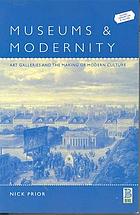 Museums and modernity : art galleries and the making of modern culture