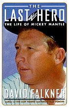 The last hero : the life of Mickey Mantle