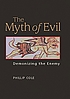 The myth of evil : demonizing the enemy door Phillip Cole