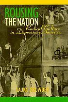 Rousing the nation : radical culture in Depression America