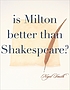 Is Milton better than Shakespeare?