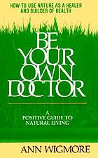 Be your own doctor : let living food be your medicine