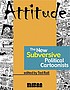 Attitude : the new subversive political cartoonists