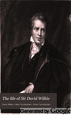 The life of Sir David Wilkie; with his journals, tours, and critical remarks on works of art; and a selection from his correspondence.