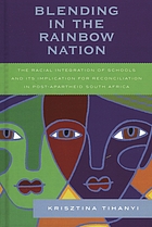 Blending in the rainbow nation : the racial integration of schools and its implication for reconciliation in post-apartheid South Africa