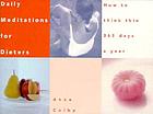 Daily meditations for dieters : how to think thin 365 days a year