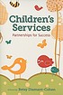 Children's services : partnerships for success 著者：  Betsy Diamant-Cohen 