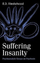 Suffering insanity : psychoanalytic essays on psychosis