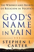 God's name in vain : how religion should and should not be involved in politics