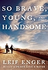 So brave, young, and handsome