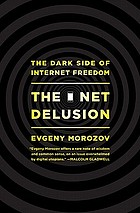 The net delusion : the dark side of Internet freedom