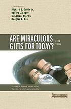 Are miraculous gifts for today? : four views