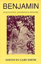 Benjamin : philosophy, aesthetics, history