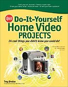 CNET do-it-yourself home video projects : 24 cool things you didn't know you could do!