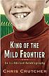 King of the mild frontier : an ill-advised autobiography by Chris Crutcher