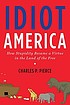 Idiot America : how stupidity became a virtue in the Land of the Free