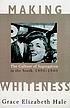 Making whiteness : the culture of segregation... by  Grace Elizabeth Hale 