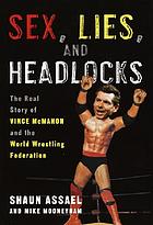 Sex, lies, and headlocks : the real story of Vince McMahon and the World Wrestling Federation