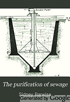 The purification of sewage : being a brief account of the scientific principles of sewage purification and their practical application