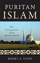 Puritan Islam : the geoexpansion of the Muslim world