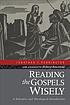 Reading the Gospels wisely : a narrative and theological... by Jonathan T Pennington