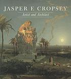 Jasper F. Cropsey (1823-1900), artist and architect : paintings, drawings, and photographs from the collections of the Newington-Cropsey Foundation and the New-York Historical Society