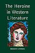 The heroine in western literature : the archetype and her reemergence in modern prose