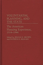 Voluntarism, planning, and the state : the American planning experience, 1914-1946