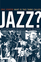 What is this thing called jazz? : African American musicians as artists, critics, and activists