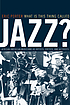 What is this thing called jazz? : African American musicians as artists, critics, and activists
