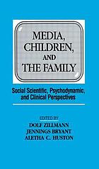 Media, children, and the family : social scientific, psychodynamic, and clinical perspectives