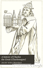 A history of Charles the Great (Charlemagne)