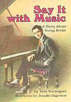Say it with music : a story about Irving Berlin