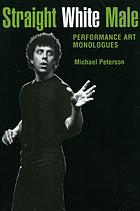 Straight white male : performance art monologues