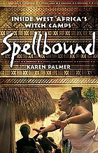 Spellbound : inside West Africa's witch camps