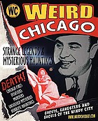 Weird Chicago : forgotten history, strange legends & mysterious hauntings of the Riverbend region