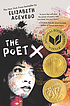 The poet X : a novel by Elizabeth Acevedo