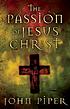 The Passion of Jesus Christ : fifty reasons why... von John Piper