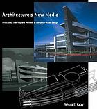 Architecture's new media : principles, theories, and methods of computer-aided design