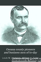 Oceana county pioneers and business men of to-day. History, biography, statistics and humorous incidents.