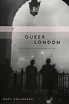 Queer London : perils and pleasures in the sexual metropolis, 1918-1957