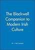 The Blackwell companion to modern Irish culture by W  J McCormack