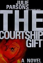 The courtship gift : a novel